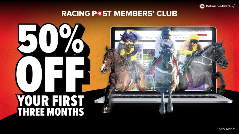Get 50% off your first three months of Racing Post Members’ Club subscription.